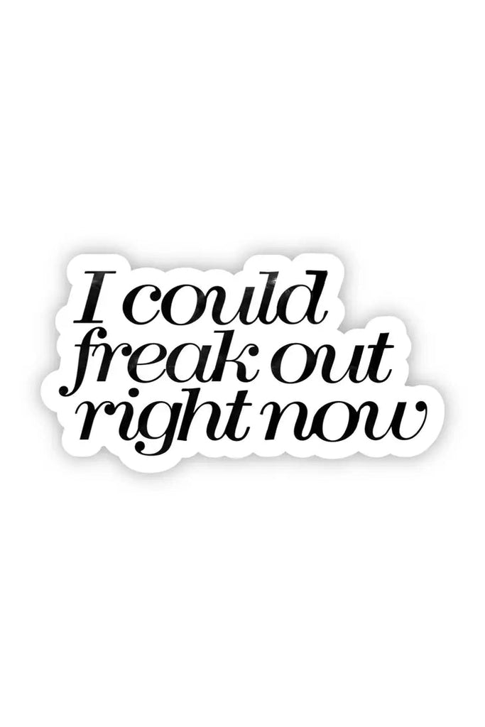 I Could Freak Out Right Now Sticker