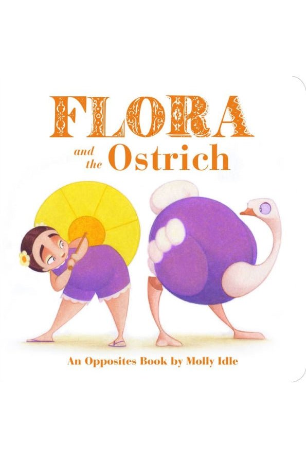 Flora and the Ostrich: An Opposites Book - Blickenstaffs Toy Store